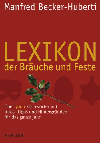 Lexikon der Bräuche und Feste: Über 3000 Stichwörter mit Infos, Tipps und Hintergründen für das ganze Jahr Learning & Reference