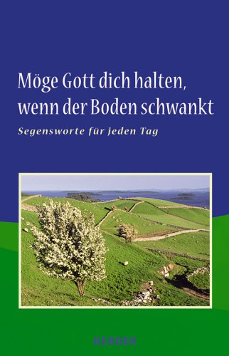 Möge Gott dich halten, wenn der Boden schwankt: Segensworte für jeden Tag Lifestyle