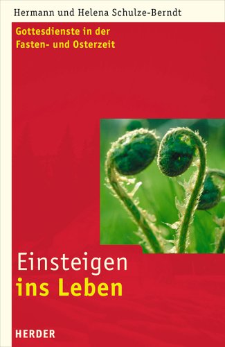 Einsteigen ins Leben: Gottesdienste in der Fasten- und Osterzeit Religion & Esotericism