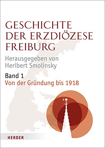 Geschichte der Erzdiözese Freiburg: Band 1: Von der Gründung bis 1918 Religion & Esotericism