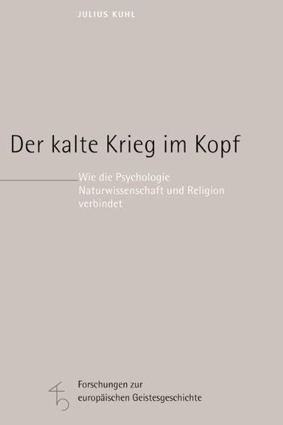 Der kalte Krieg im Kopf: Wie die Psychologie Naturwissenschaft und Religion verbindet (Forschungen zur europäischen Geistesgeschichte) Psychology