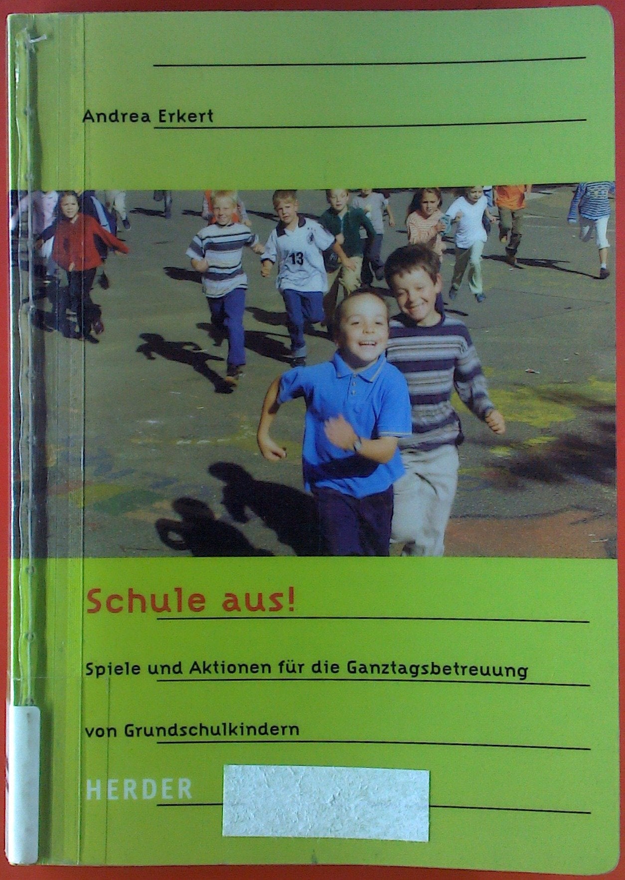 Schule aus!: Spiele und Aktionen für die Ganztagsbetreuung von Grundschulkindern Parents & Children