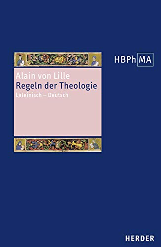 Regulae theologiae. Regeln der Theologie: Lateinisch - Deutsch. Übersetzt und eingeleitet von Andreas Niederberger und Miriam Pahlsmeier (20) (Herders ... der Philosophie des Mittelalters 1. Serie) Philosophy