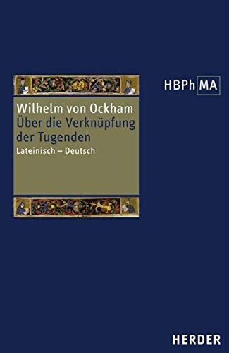De connexione virtutum. Über die Verknüpfung der Tugenden: Lateinisch - Deutsch. Übersetzt und eingeleitet von Volker Leppin (Herders Bibliothek der Philosophie des Mittelalters 1. Serie) Philosophy