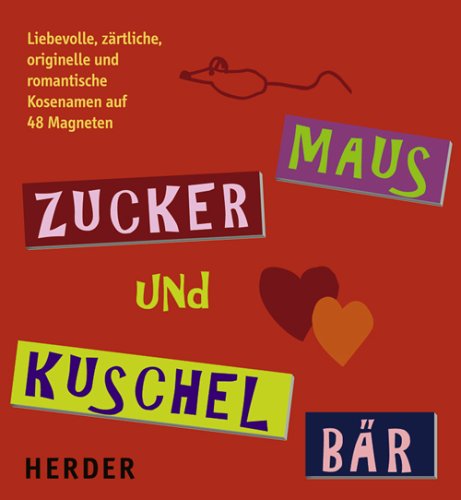 Zucker-Maus und Kuschel-Bär: Liebevolle, zärtliche, originelle, romantische Kosenamen auf 48 Magneten Lifestyle