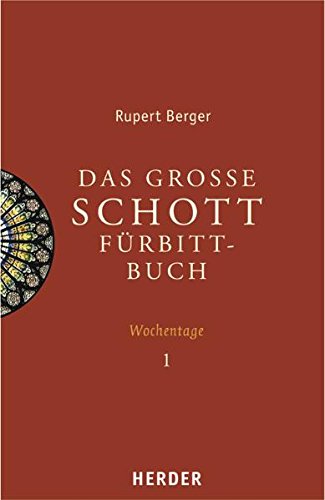 Das große Schott-Fürbittbuch - Wochentage 1: Advent bis 11. Woche im Jahreskreis, Heiligengedenktage von Dezember bis Juni Religion & Esotericism