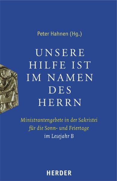 Unsere Hilfe ist im Namen des Herrn: Ministrantengebete in der Sakristei für die Sonn- und Feiertage. Lesejahr B Film, Art & Culture