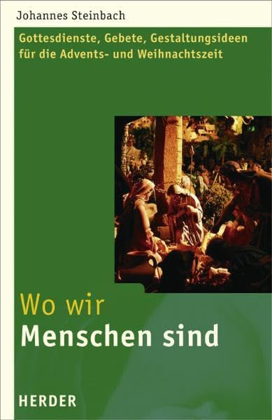 Wo wir Menschen sind: Gottesdienste, Gebete, Gestaltungsideen für die Advents- und Weihnachtszeit Religion & Esotericism