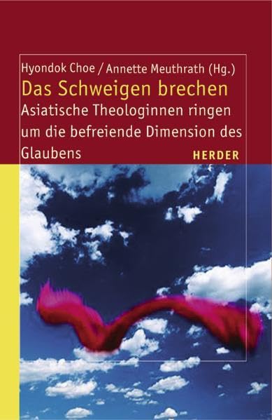 Das Schweigen brechen: Asiatische Theologinnen ringen um die befreiende Dimension des Glaubens (Theologie der Dritten Welt) Religion & Esotericism