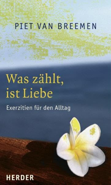 Was zählt, ist Liebe: Exerzitien für den Alltag Religion & Esotericism