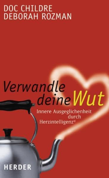 Verwandle deine Wut: Innere Ausgeglichenheit durch Herzintelligenz Lifestyle