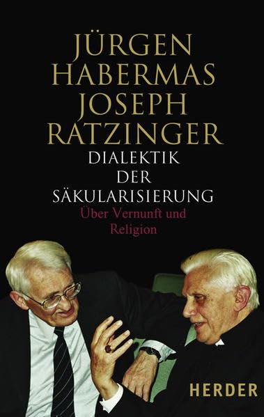 Dialektik der Säkularisierung: Über Vernunft und Religion Politics & History