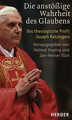 Die anstößige Wahrheit des Glaubens: Das theologische Profil Joseph Ratzingers Memories