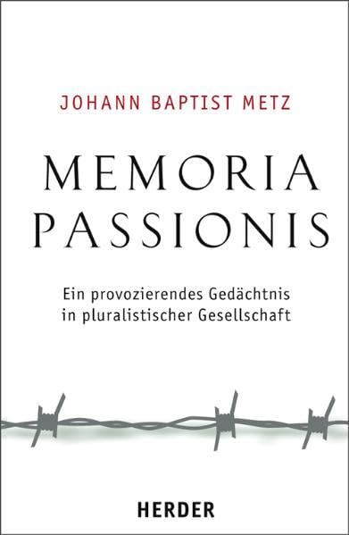 Memoria passionis: Ein provozierendes Gedächtnis in pluralistischer Gesellschaft Religion & Esotericism