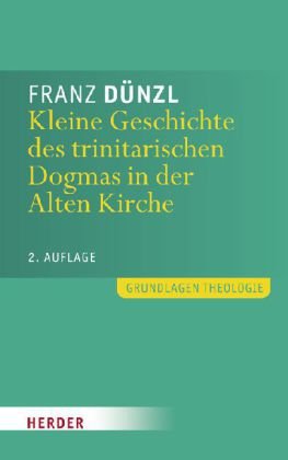 Kleine Geschichte des trinitarischen Dogmas in der Alten Kirche Religion & Esotericism