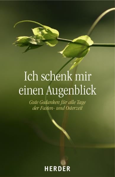 Ich schenk mir einen Augenblick: Gute Gedanken für alle Tage der Fasten- und Osterzeit Religion & Esotericism