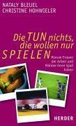 Die tun nichts, die wollen nur spielen!: Warum Frauen die Arbeit und Männer ihren Spass haben Partnership & Love