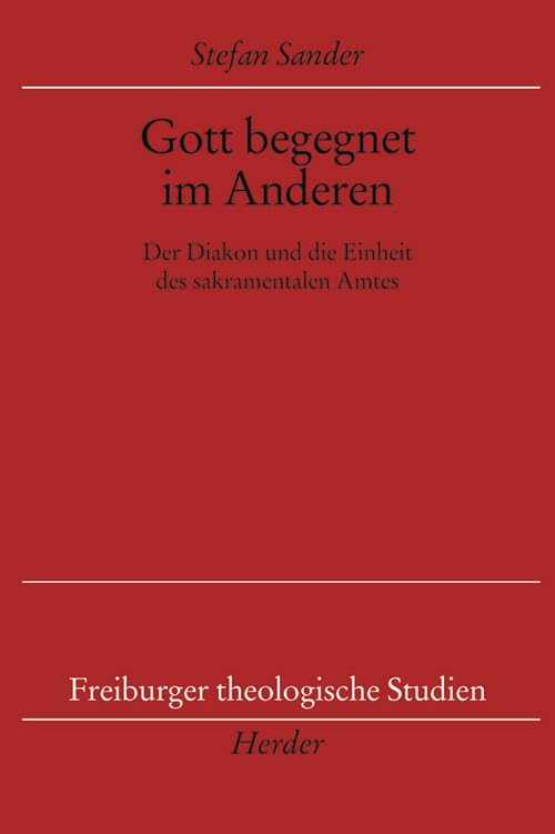 Gott begegnet im Anderen: Der Diakon und die Einheit des sakramentalen Amtes - Sander, Stefan book