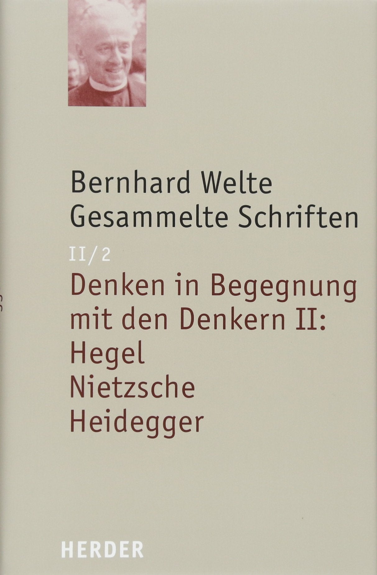 Bernhard Welte - Gesammelte Schriften: Denken in Begegnung mit den Denkern II: Hegel - Nietzsche - Heidegger (II/2) Science