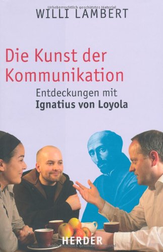 Die Kunst der Kommunikation:: Entdeckungen mit Ignatius von Loyola Religion & Esotericism