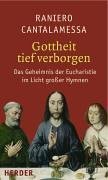 Gottheit tief verborgen: Das Geheimnis der Eucharistie im Licht grosser Hymnen - Cantalamessa, Raniero book
