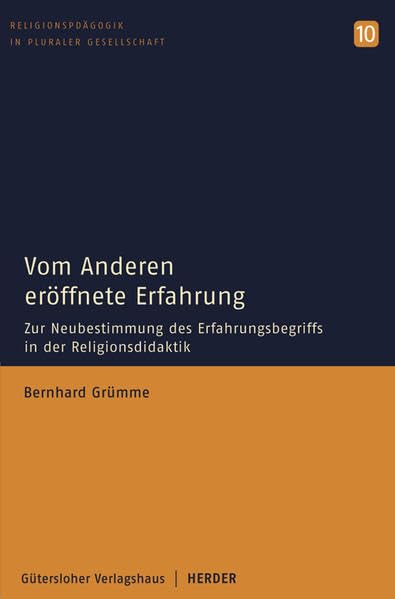 Vom Anderen eröffnete Erfahrung: Zur Neubestimmung des Erfahrungsbegriffs in der Religionsdidaktik (Religionspädagogik in pluraler Gesellschaft) Education & Training