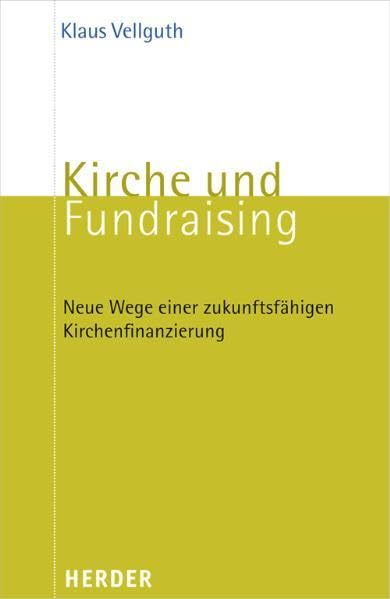 Kirche und Fundraising: Neue Wege einer zukunftsfähigen Kirchenfinanzierung Religion & Esotericism