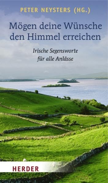 Mögen deine Wünsche den Himmel erreichen: Irische Segensworte für alle Anlässe Religion & Esotericism