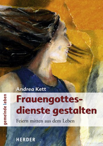 Frauengottesdienste gestalten: Feiern mitten aus dem Leben Religion & Esotericism