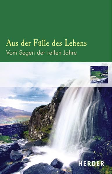 Aus der Fülle des Lebens: Vom Segen der reifen Jahre (Pastorale Geschenkhefte) Lifestyle