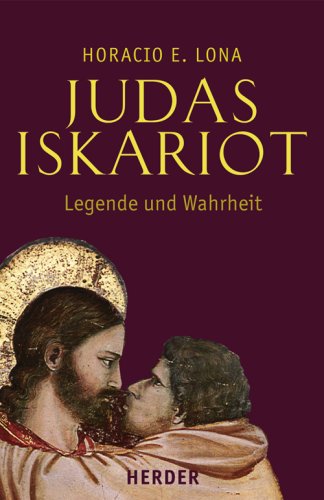 Judas Iskariot Legende und Wahrheit: Judas in den Evangelien und das Evangelium des Judas Memories