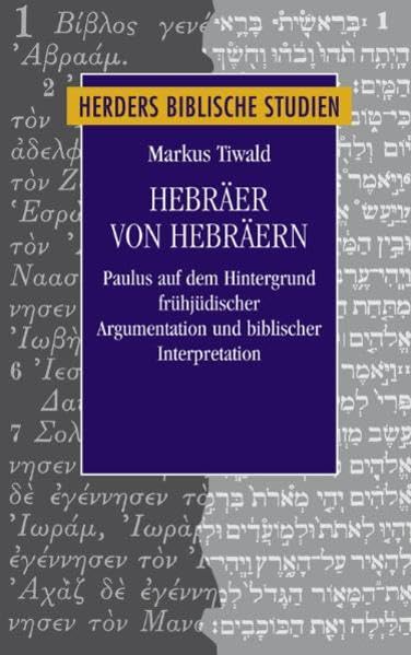 Hebräer von Hebräern: Paulus auf dem Hintergrund frühjüdischer Argumentation und biblischer Interpretation (Herders biblische Studien) Religion & Esotericism