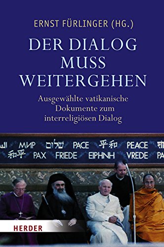 "Der Dialog muss weitergehen": Ausgewählte vatikanische Dokumente zum interreligiösen Dialog (1964-2008) Religion & Esotericism