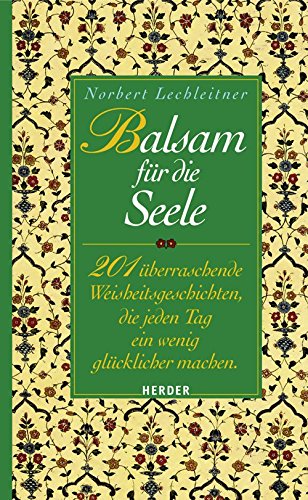 Balsam für die Seele: 201 überraschende Weisheitsgeschichten, die jeden Tag ein wenig glücklicher machen Lifestyle
