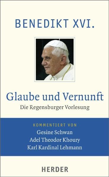 Glaube und Vernunft: Die Regensburger Vorlesung. Vollständige Ausgabe Business & Technology