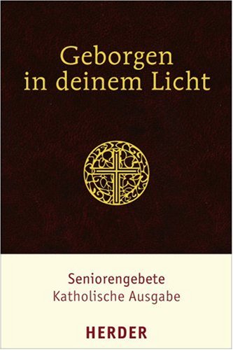 Geborgen in deinem Licht: Seniorengebetbuch. Katholische Ausgabe Religion & Esotericism