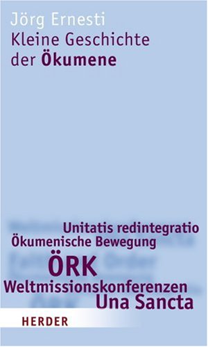 Kleine Geschichte der Ökumene: Mit Glossar, Zeittafel und Bibliographie Religion & Esotericism