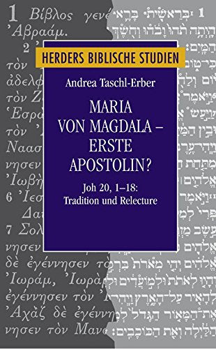 Maria von Magdala - erste Apostolin?: Joh 20,1-18: Tradition und Relecture (Herders biblische Studien) Religion & Esotericism