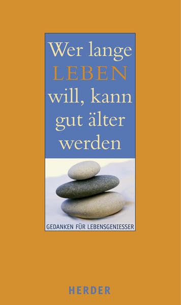 Wer lange leben will, kann gut älter werden: Gedanken für Lebensgenießer Lifestyle