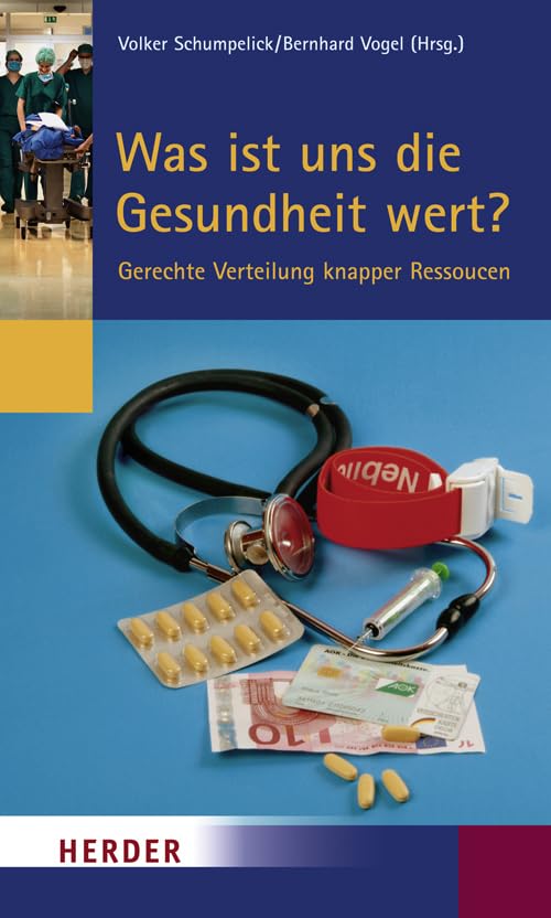 Was ist uns die Gesundheit wert? Gerechte Verteilung knapper Ressourcen. Beiträge des Symposiums vom 10. bis 13. September 2006 in Cadenabbia Medicine