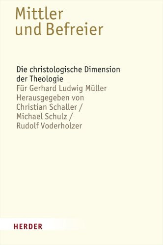 Mittler und Befreier: Die christologische Dimension der Theologie - Für Gerhard Ludwig Müller Religion & Esotericism