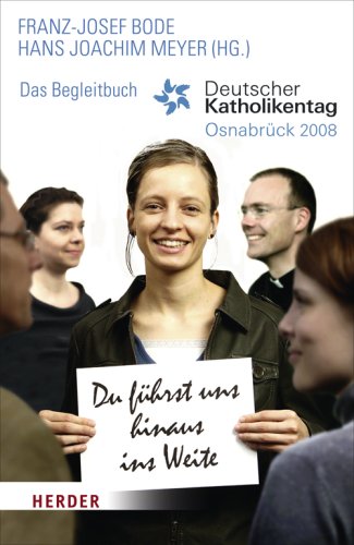 Du führst uns hinaus ins Weite: Deutscher Katholikentag in Osnabrück 2008. Das Begleitbuch: Deutscher Katholikentag, Osnabrück 2008. Das Begleitbuch Religion & Esotericism