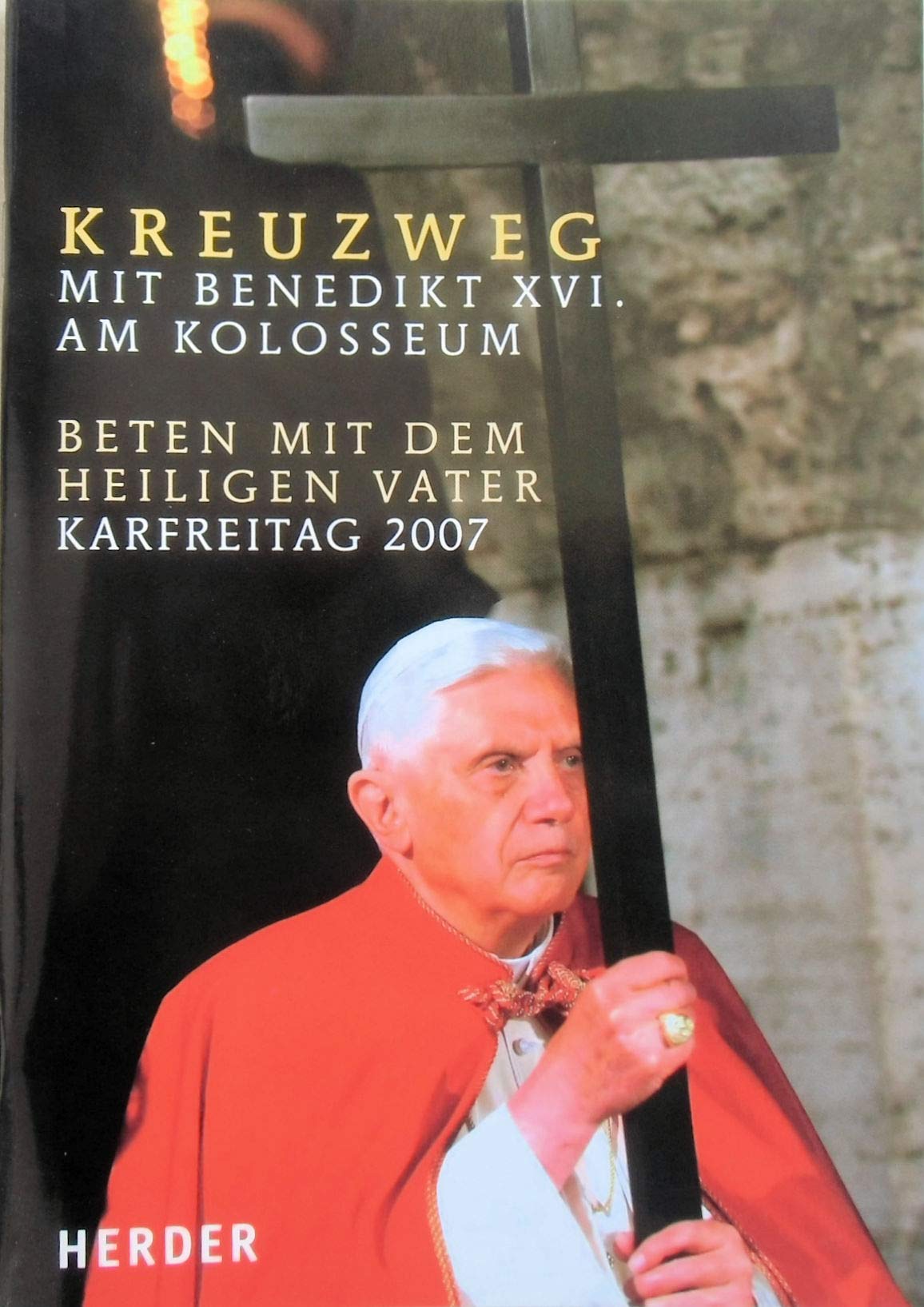 Kreuzweg am Kolosseum: Unter dem Vorsitz des Heiligen Vaters Benedikt XVI. - Karfreitag 2007 Religion & Esotericism