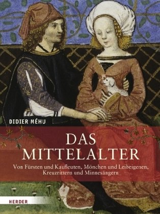 Das Mittelalter: Von Fürsten und Kaufleuten, Mönchen und Leibeigenen, Kreuzrittern und Minnesängern Politics & History