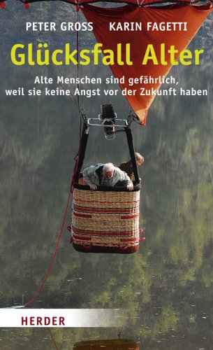 Glücksfall Alter: Alte Menschen sind gefährlich, weil sie keine Angst vor der Zukunft haben Lifestyle