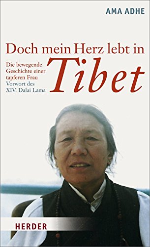 Doch mein Herz lebt in Tibet: Die bewegende Geschichte einer tapferen Frau: Die bewegende Geschichte einer tapferen Frau. Vorw. v. XIV. Dalai Lama Politics & History