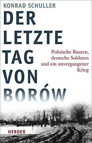 Der letzte Tag von Borów: Polnische Bauern, deutsche Soldaten und ein unvergangener Krieg Politics & History