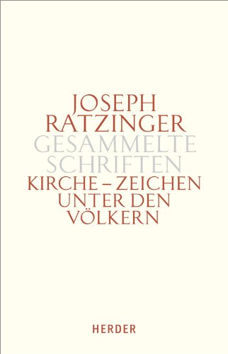 Joseph Ratzinger - Gesammelte Schriften: Kirche - Zeichen unter den Völkern: Schriften zur Ekklesiologie und Ökumene. Erster Teilband Religion & Esotericism