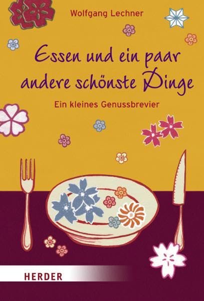 Essen und ein paar andere schönste Dinge: Ein kleines Genussbrevier Leisure, Home & Garden