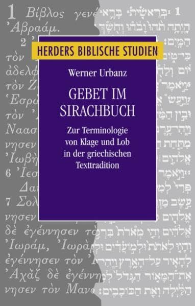 Gebet im Sirachbuch: Zur Terminologie von Klage und Lob in der griechischen Texttradition (Herders biblische Studien) Film, Art & Culture